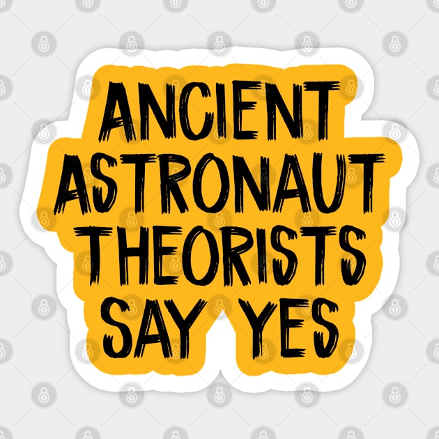 Ancient Astronaut Theorists Say Yes Sticker by TIHONA